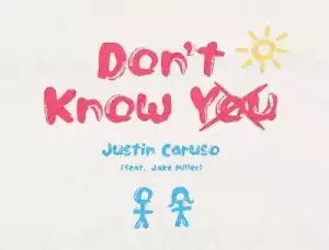 Justin Caruso - Don’t Know You ft. Jake Miller